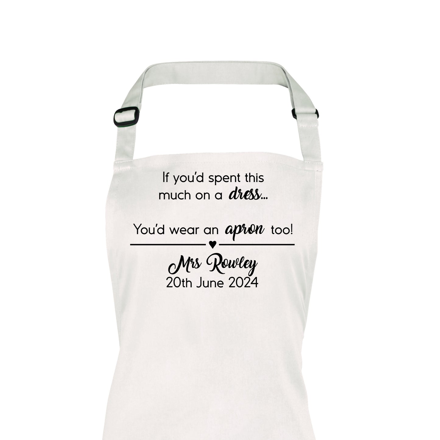 Personalised Custom Wedding Day Apron, If you'd spent this much on a dress design, for Mrs/Bride